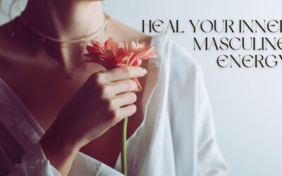 How To Heal Your Masculine Energy As a Woman