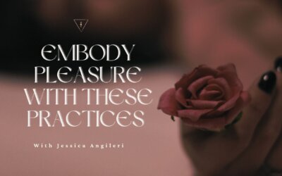 Practices To Embody Pleasure- Feel the Aliveness of Your Feminine Energy