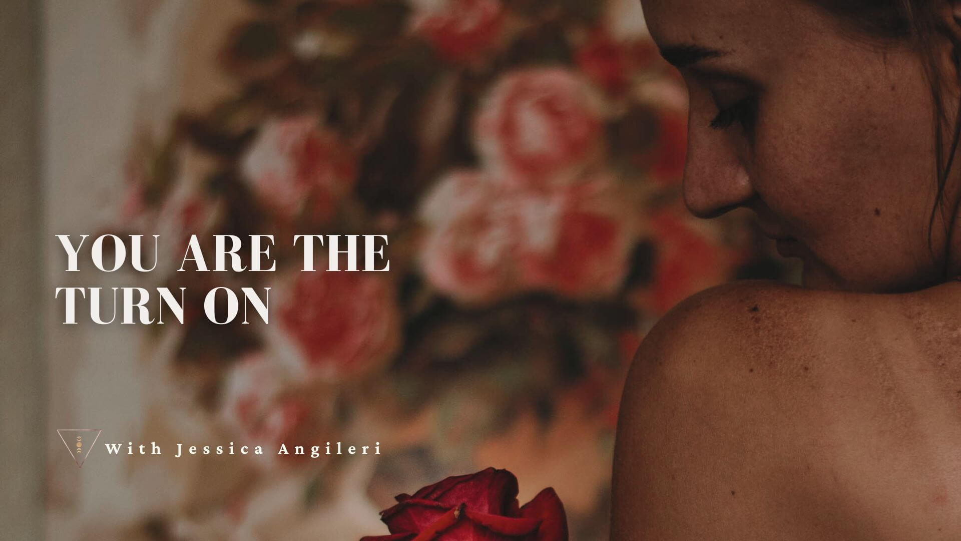 you are the turn on